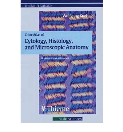 COLOR ATLAS CYTOLOGY, HISTOLOGY, AND MICROSCOPIC ANATOMY